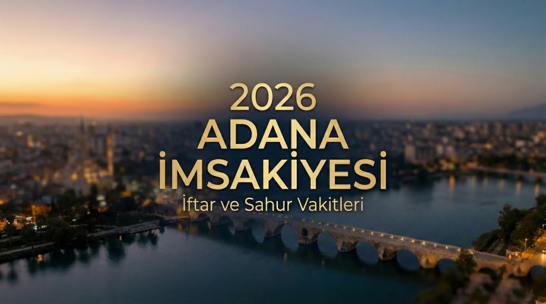 Adana İmsakiye 2026 Ramazan İftar ve Sahur Vakitleri