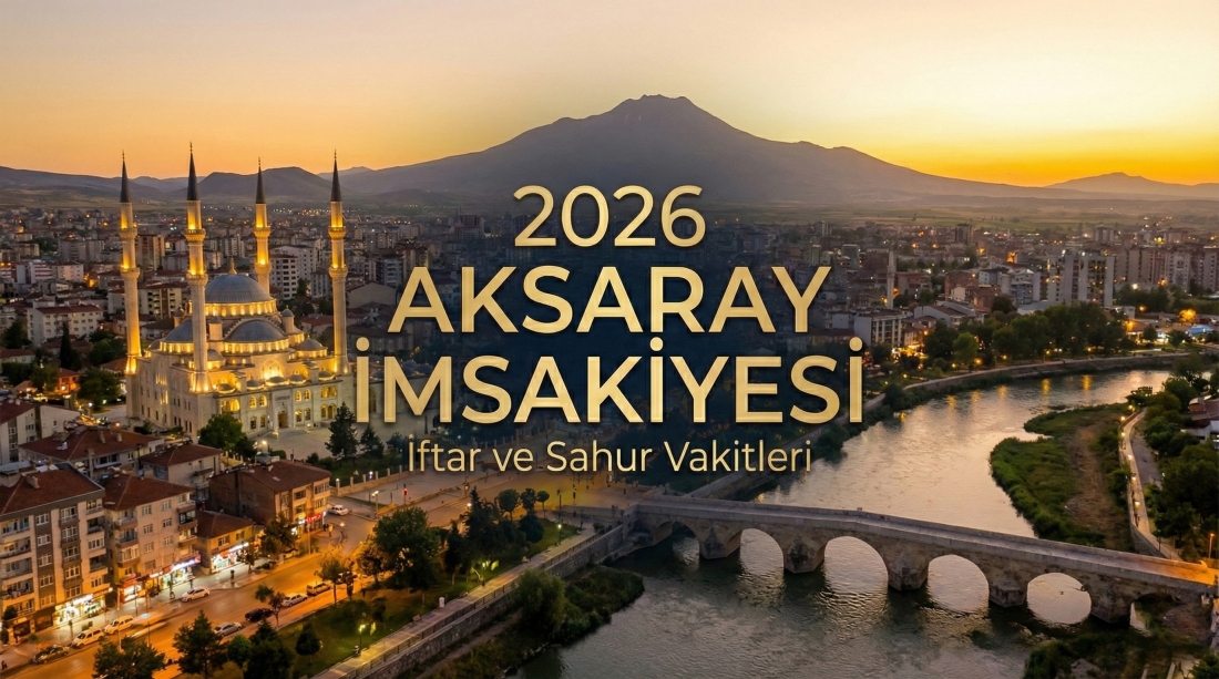 Aksaray İmsakiye 2026 Ramazan İftar ve Sahur Vakitleri