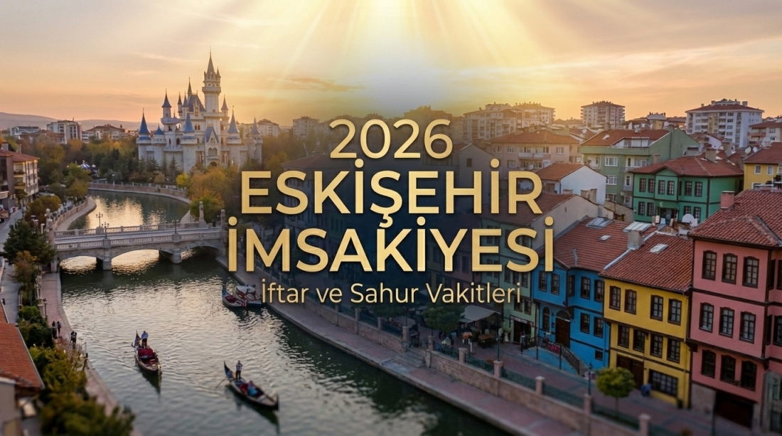 Eskişehir İmsakiye 2026 Ramazan İftar ve Sahur Vakitleri