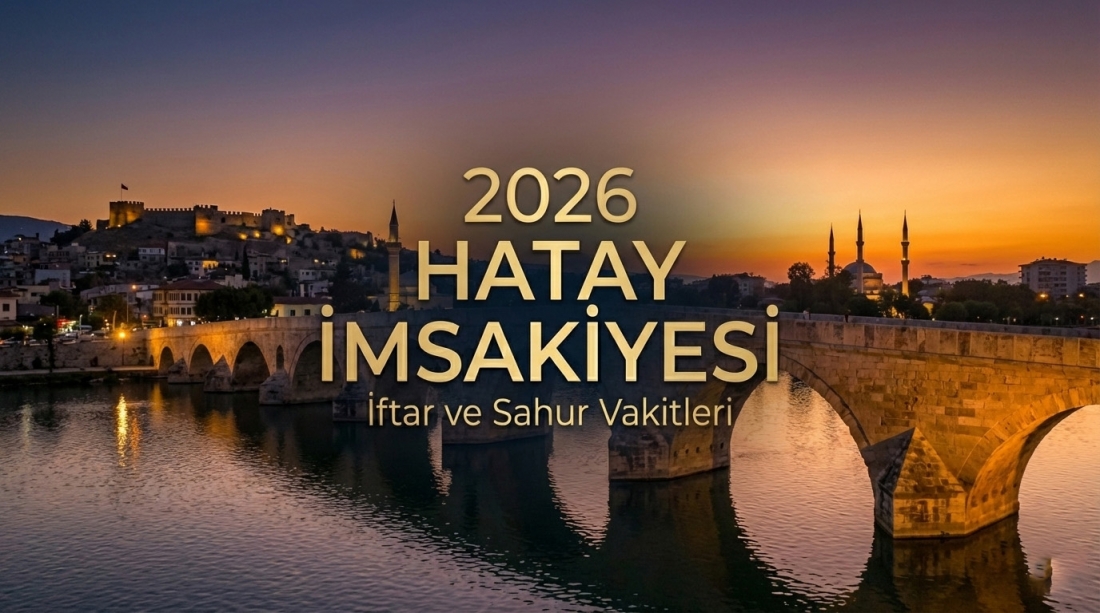 Hatay İmsakiye 2026 Ramazan İftar ve Sahur Vakitleri